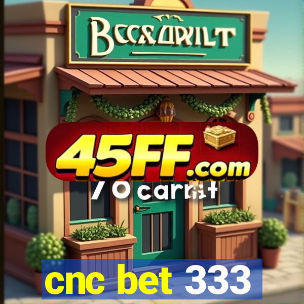 cnc bet 333